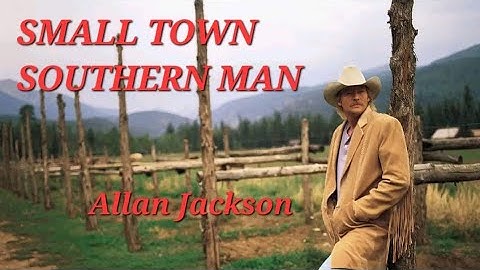 Small Town Southern Man- Allan Jackson(Lyrics)