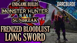 Best Endgame Builds Frenized Bloodlust Long Sword Mhr Sunbreak
