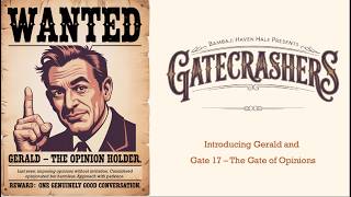 Gatecrashers - Introducing Gerald & Gate 17 - the Gate of Opinions