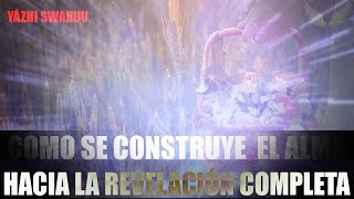 COMO SE CONSTRUYE EL ALMA LA CONSCIENCIA - YÁZHI SWARUU