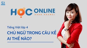 Lớp 4 | Tiếng Việt | Chủ ngữ trong câu kể ai thế nào? I Tổng hợp kiến thức tuầnI HOCMAI
