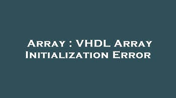 Array : VHDL Array Initialization Error