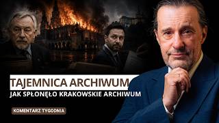 Jak spłonęło krakowskie archiwum? - Komentarz Tygodnia