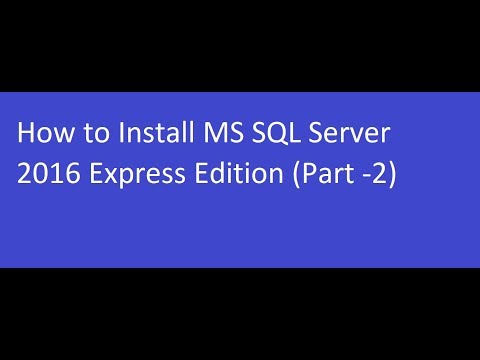 How to Install MS SQL Server 2016 Express Edition (Part -2)