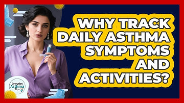 Why Track Daily Asthma Symptoms And Activities?