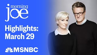 Watch Morning Joe Highlights: March 29 | MSNBC