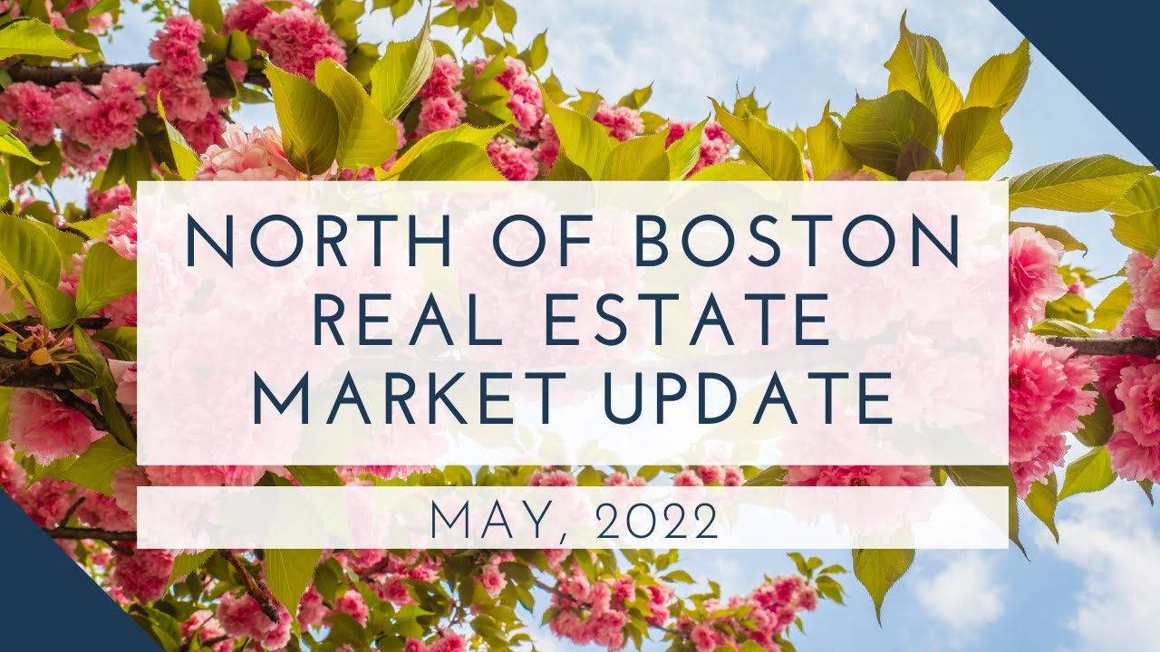 North of Boston Real Estate Market Update May 2022 | The Ternullo Team ...