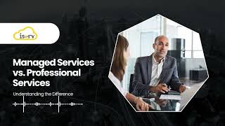 Understanding the Difference: Managed Services vs. Professional Services