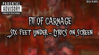 SIX FEET UNDER - FIT OF CARNAGE (LYRICS ON SCREEN)
