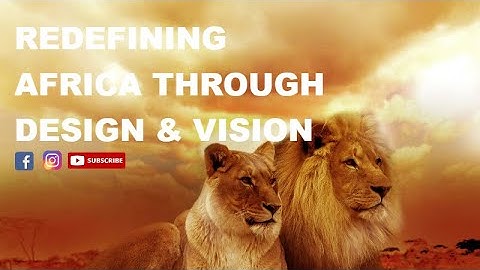 Redefining Africa Through Design & Vision
