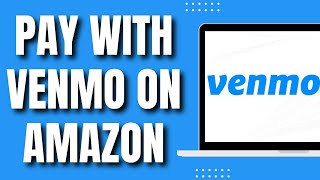 How to Pay With Venmo on Amazon (Easy Way 2023)