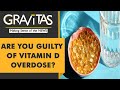 Gravitas: Is too much Vitamin D killing you?