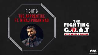 The Fighting G.O.A.T Ep. 10: The Apprentice Ft. Niraj Puran Rao