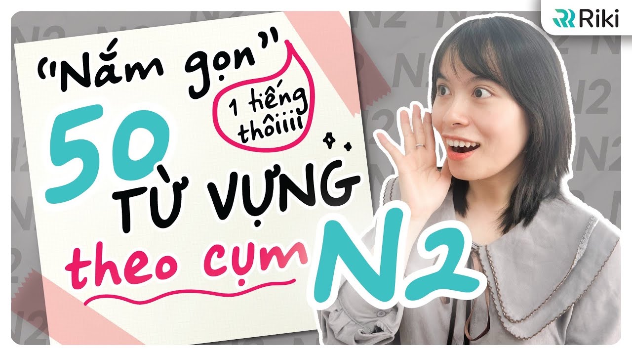 1 tiếng 30 phút học hết 50 TỪ VỰNG N2 theo cụm cố định thường xuất hiện trong đề JLPT