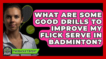 What Are Some Good Drills To Improve My Flick Serve In Badminton? - The Racket Xpert