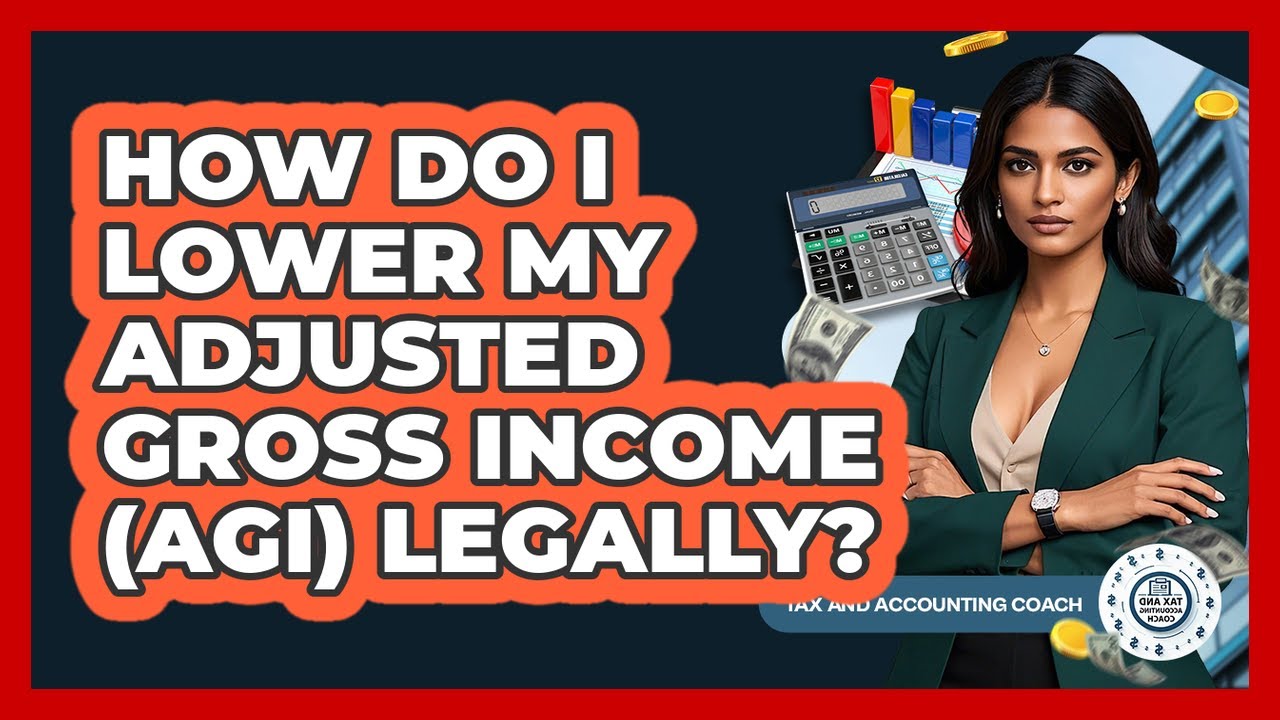 How Do I Lower My Adjusted Gross Income (AGI) Legally? - Tax and Accounting Coach