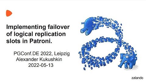 Alexander Kukushkin. Failover of logical replication slots in Patroni | #PostgresOpenTalks