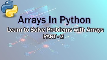 Arrays In Python (Learn to Solve Problems With Arrays) - Part  2