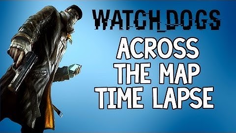 How Big is Watch Dogs? | Time Lapse Walk Across Watch_Dogs Map | #2