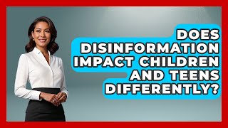 Does Disinformation Impact Children and Teens Differently | Media Literacy For Everyone News