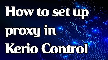 How to set a proxy in Kerio Control