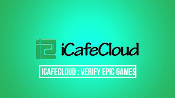 iCafeCloud : How to verify Epic games