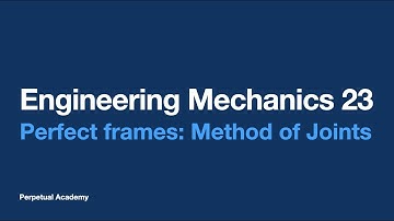 Engineering Mechanics 23 - Perfect frames: Method of Joints