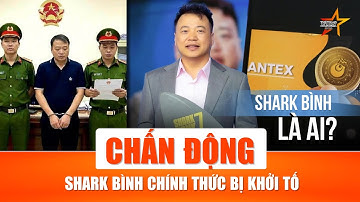 CHÍNH THỨC: Khởi tố “Shark” Bình liên quan dự án tiền ảo AntEx – Cú sốc với giới đầu tư| TTVH