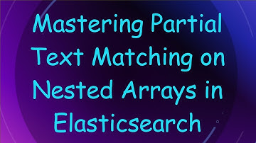 Mastering Partial Text Matching on Nested Arrays in Elasticsearch