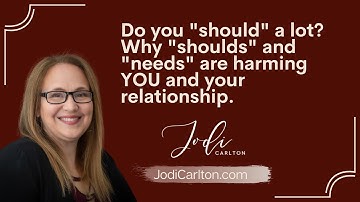 Do you "should" a lot?  Why "shoulds" and "needs" are harming YOU and your relationship.