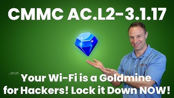 CMMC Control AC.L2-3.1.17 – Your Wi-Fi is a Goldmine for Hackers! Lock it Down NOW!