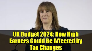 Celebrity UK Budget 2024: How High Earners Could Be Affected by Tax Changes Net Worth