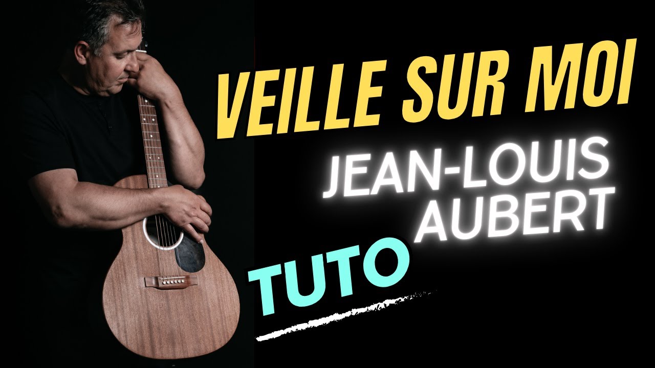 Comment jouer VEILLE SUR MOI de Jean Louis AUBERT [TUTO GUITAR] - YouTube