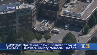 Details All operations at Delaware County Memorial Hospital set to be suspended Monday Update