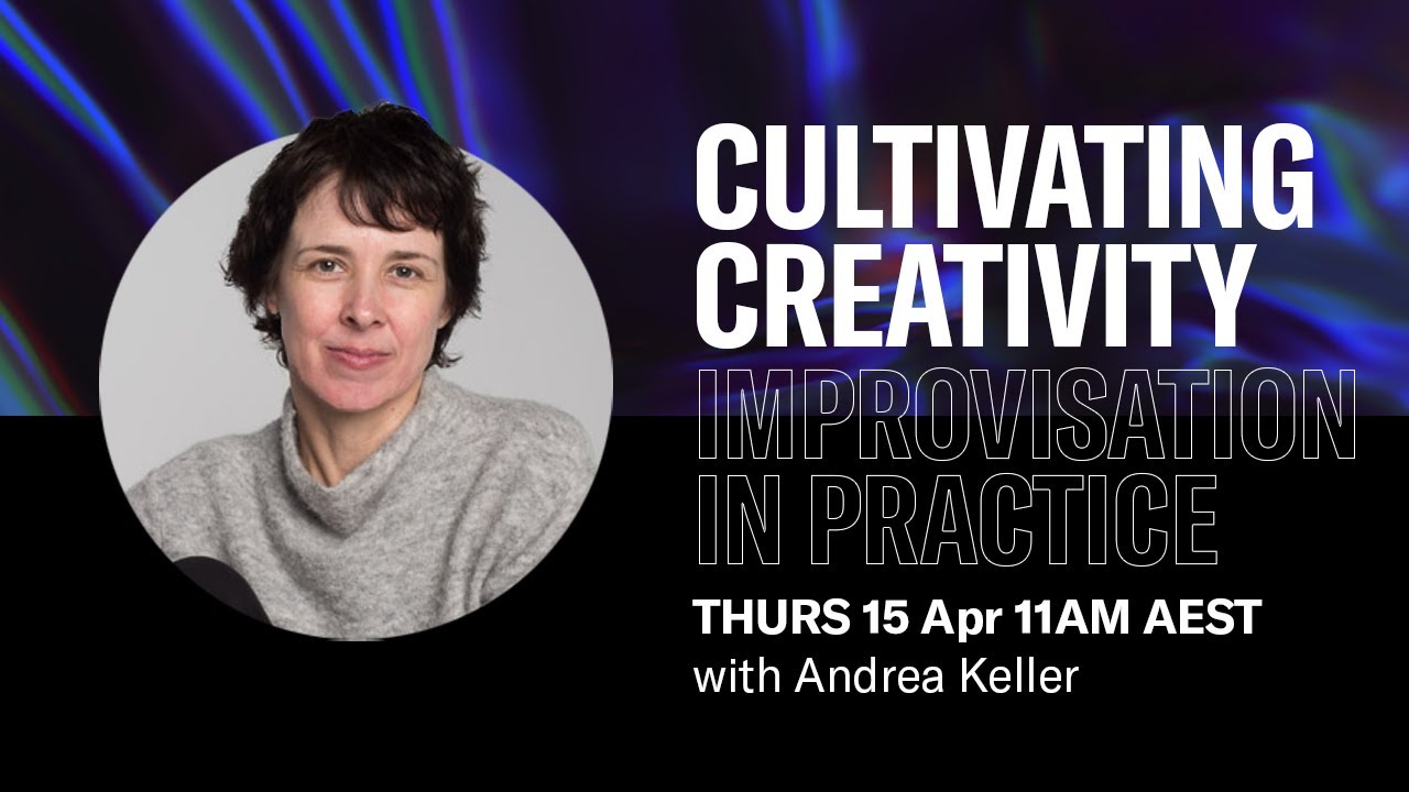 Cultivating Creativity – Improvisation in Practice - Live Webinar with Andrea Keller