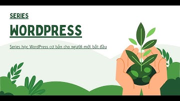 [Video 1] Cài đặt WordPress lên Localhost - Tập làm website với Wordpress buổi 1