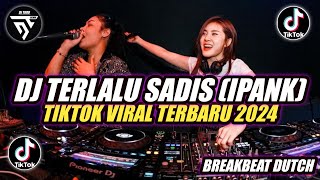 DJ TERLALU SADIS (IPANK) BREAKBEAT JEDAG JEDUG ♫ TIKTOK VIRAL TERBARU 2024