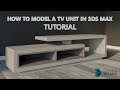 How to model a TV Unit in 3ds Max (Tutorial)