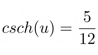 Find the Hyperbolic Functions of u Given that csch(u) = 5/12