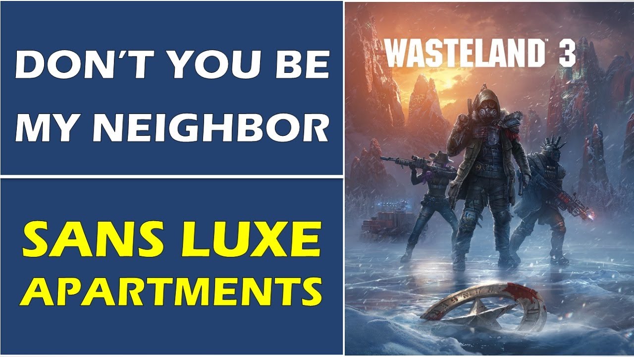 Don t You Be My Neighbor Sans Luxe Apartments Secondary Mission Wasteland 3 Walkthrough don-t-you-be-my-neighbor-sans-luxe-apartments-secondary-mission-wasteland-3-walkthrough
