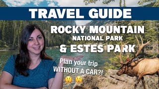 TRAVEL GUIDE: How to plan a trip to Rocky Mountain National Park & Estes Park WITHOUT a car
