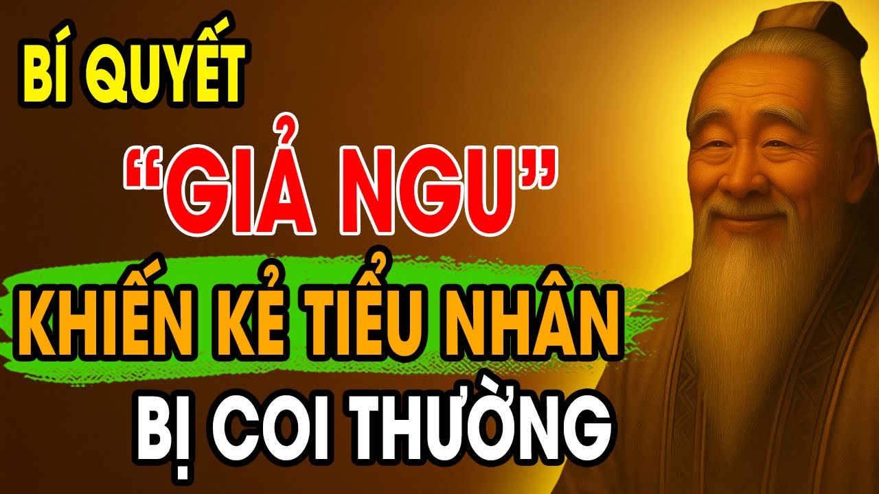 CỔ NHÂN DẠY: Bí quyết giả ngu khiến kẻ tiểu nhân bị coi thường | Triết ...