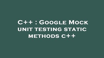 C++ : Google Mock unit testing static methods c++