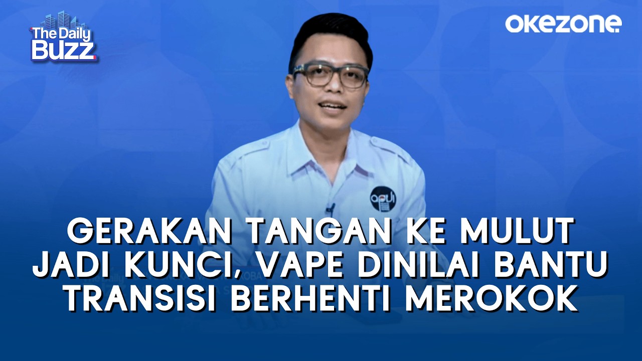 Gerakan Tangan ke Mulut Jadi Kunci, Vape Dinilai Bantu Transisi Berhenti Merokok | The Daily Buzz