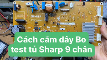 Cách cắm dây Bo test tủ Sharp 9 chân