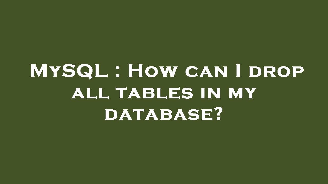 MySQL : How can I drop all tables in my database? - YouTube