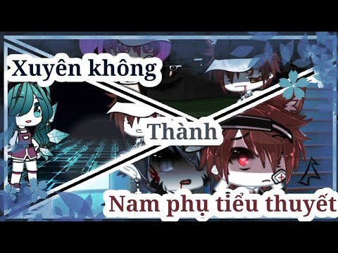 Video [ Đam mỹ ] Xuyên không thành nam phụ tiểu thuyết ????||... - youtube
