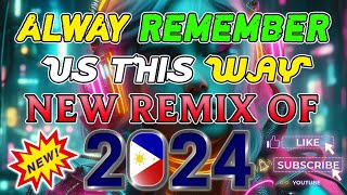 New Remix Of 2024 Nonstop 💓ALWAYS REMEMBER US THIS WAY