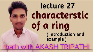 characterstic of a ring | introduction and example | math with akash tripathi
