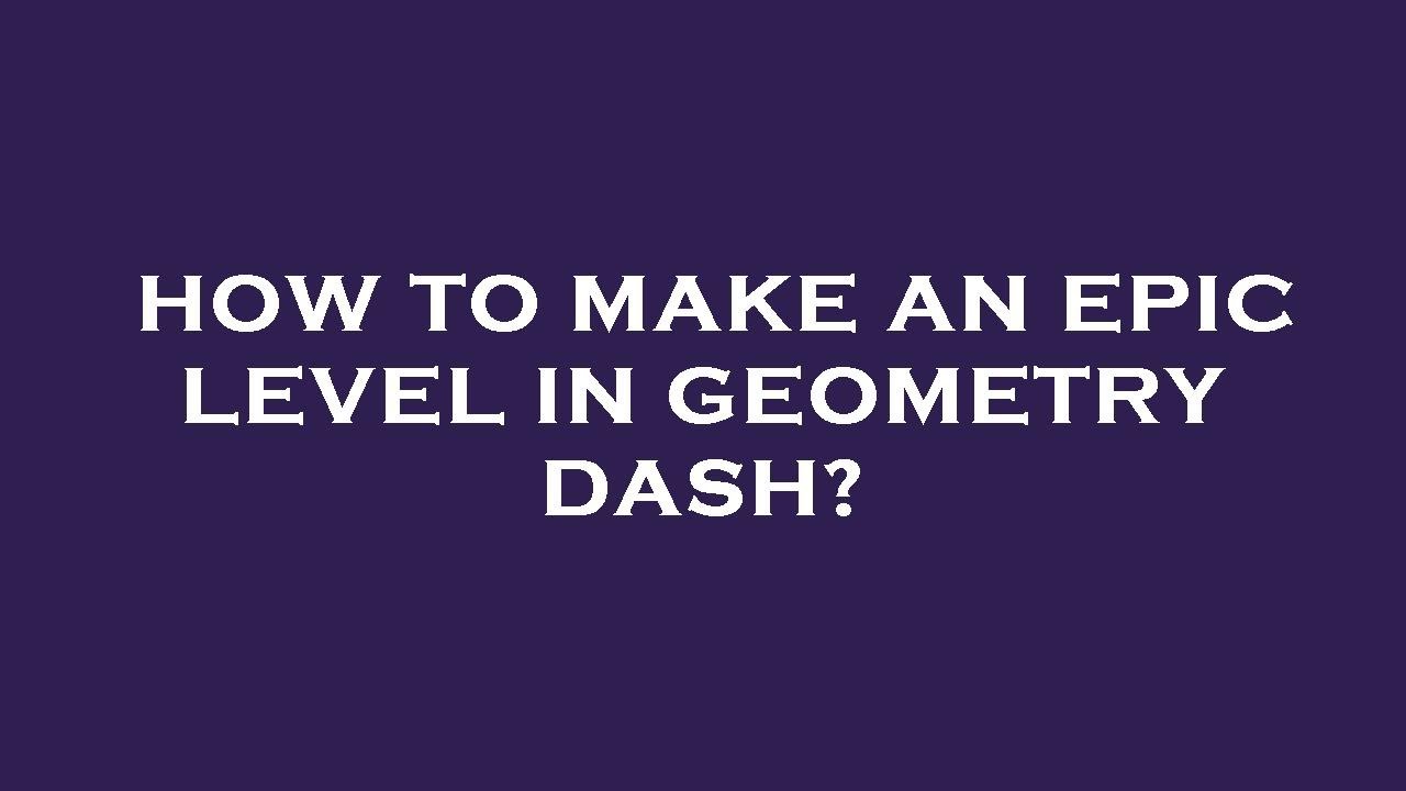 How to make an epic level in geometry dash? - YouTube